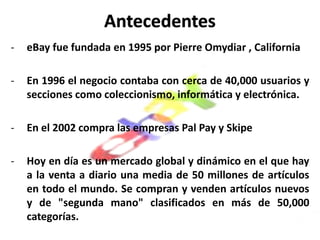AntecedenteseBay fue fundada en 1995 por Pierre Omydiar , California