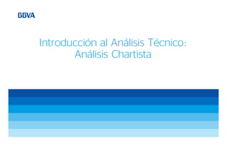 Introducción al Análisis Técnico:
Análisis Chartista
 