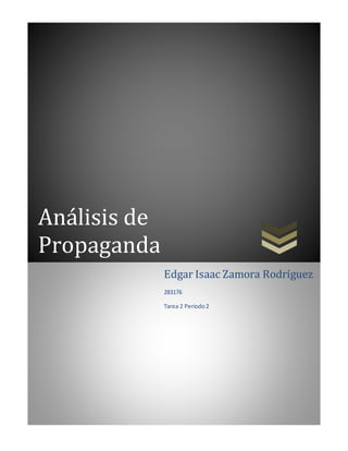 Análisis de 
Propaganda 
Edgar Isaac Zamora Rodríguez 
283176 
Tarea 2 Período 2 
 