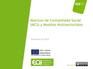 Matrices de Contabilidad Social (MCS) y Modelos Multisectoriales Noviembre de 2010 