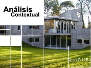 Análisis
  Contextual




               Casa C.U.B.A
 