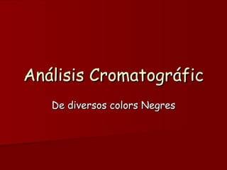 Análisis Cromatográfic De diversos colors Negres 