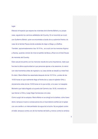 lugar.

Efectuó el trayecto que separa las viviendas de la familia Bártoli y su propia

casa, siguiendo los caminos asfalt...