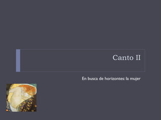 Canto II
En busca de horizontes: la mujer
 