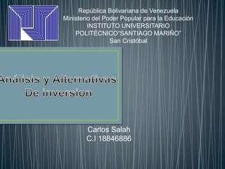 República Bolivariana de Venezuela
Ministerio del Poder Popular para la Educación
INSTITUTO UNIVERSITARIO
POLITÉCNICO“SANTIAGO MARIÑO”
San Cristóbal
Carlos Salah
C.I 18846886
 