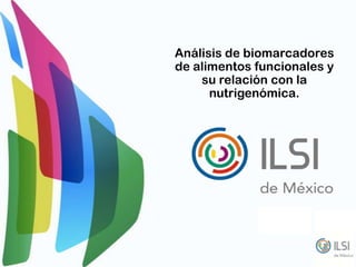 Análisis de biomarcadores
de alimentos funcionales y
su relación con la
nutrigenómica.
 