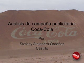 Análisis de campaña publicitaria:
Coca-Cola
Por:
Stefany Alejandra Ordoñez
Castillo
 