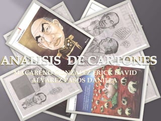 ANALISIS DE CARTONES ANALISIS DE CARTONES MACARENO GONZALEZ ERICK DAVIDALVAREZ PASOS DANIELA