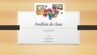 Análisis de clase
Diplomado INNOVATIC
2016.
I.E. BAJO CAÑADA
Sede Villa de Leiva
 
