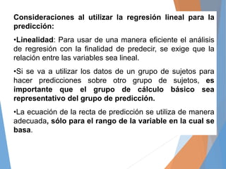 Consideraciones al utilizar la regresión lineal para la
predicción:
•Linealidad: Para usar de una manera eficiente el anál...