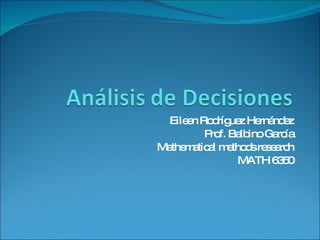 Eileen Rodríguez Hernández Prof. Balbino García Mathematical methods research MATH 6350 