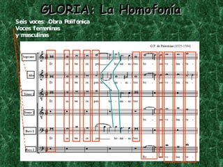 GLORIA: La Homofonía Seis voces: Obra Polifónica Voces femeninas  y masculinas 