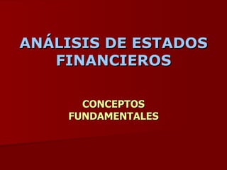 ANÁLISIS DE ESTADOS FINANCIEROS CONCEPTOS FUNDAMENTALES 