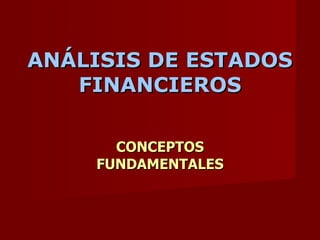 ANÁLISIS DE ESTADOS FINANCIEROS CONCEPTOS FUNDAMENTALES 