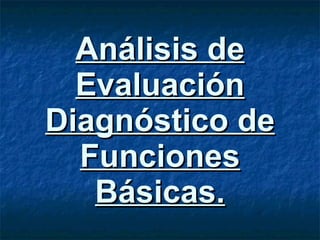 Análisis de Evaluación Diagnóstico de Funciones Básicas. 