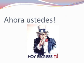 Ahora ustedes!
 
