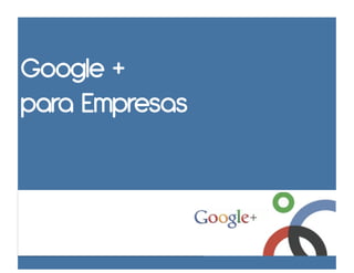 Google +
para Empresas
 