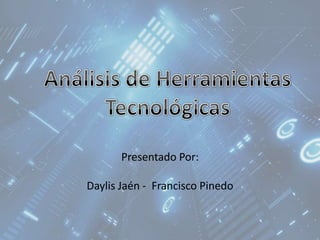 Presentado Por:

Daylis Jaén - Francisco Pinedo
 