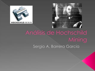 Análisis de HochschildMining Sergio A. Barrera García 