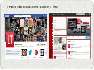  Posee redes sociales como Facebook y Twitter
 
