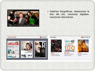  Galerías fotográficas, destacando la
  foto del día, versiones digitales,
  secciones interactivas.
 