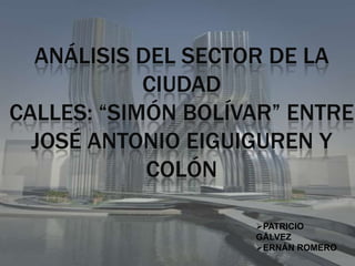Análisis del sector de la ciudadcalles: “simón bolívar” entre José Antonio eiguiguren y colón ,[object Object]
