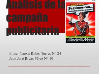 Análisis de la
campaña
publicitaria
Elmer Nacxit Rubio Torres N° 24
Juan José Rivas Pérez N° 19
 