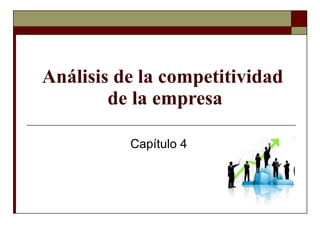 Análisis de la competitividad  de la empresa Capítulo 4 