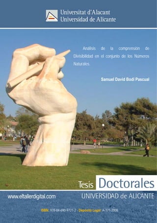 Análisis    de    la       comprensión   de
                     Divisibilidad en el conjunto de los Números
                     Naturales.


                                        Samuel David Bodí Pascual




ISBN: 978-84-690-9721-2 · Depósito Legal: A-171-2008
 