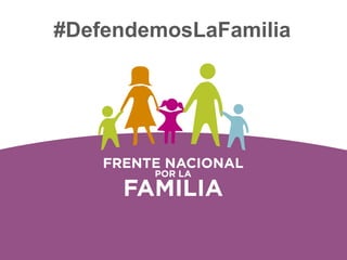 #DefendemosLaFamiliawww.frentenacionalxlafa
milia.com
@Xlafamjal/frentefamiliajal
#DefendemosLaFamilia
 