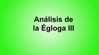 Análisis de
la Égloga III
 