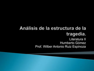 Literatura II
Humberto Gómez
Prof. Wilber Antonio Ruiz Espinoza
 