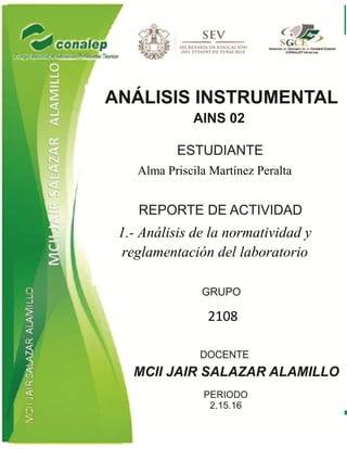 Alma Priscila Martínez Peralta
1.- Análisis de la normatividad y
reglamentación del laboratorio
2108
 