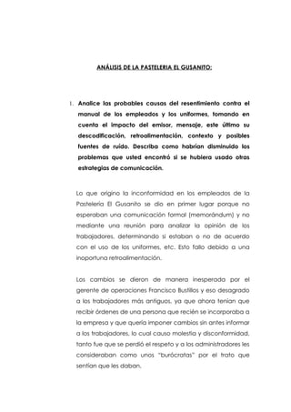 ANÁLISIS DE LA PASTELERIA EL GUSANITO:




1. Analice las probables causas del resentimiento contra el
  manual de los emp...