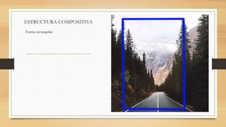 ESTRUCTURA COMPOSITIVA
Forma rectangular.
 