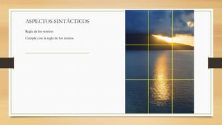ASPECTOS SINTÁCTICOS
Regla de los tercios:
Cumple con la regla de los tercios.
 