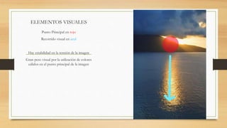 ELEMENTOS VISUALES
Punto Principal en rojo
Recorrido visual en azul
Hay estabilidad en la tensión de la imagen
Gran peso visual por la utilización de colores
cálidos en el punto principal de la imagen
 