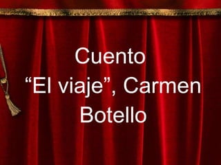 Cuento  “El viaje”, Carmen Botello 