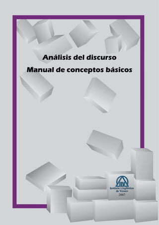 Análisis del discurso
Manual de conceptos básicos
2007
 
