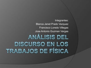 Integrantes:
 Blanca Janet Prado Vazquez
    Francisco Loredo Villegas
Jose Antonio Guzman Vargas
 