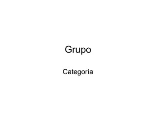 Grupo

Categoría
 