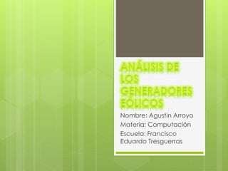 Nombre: Agustin Arroyo
Materia: Computación
Escuela: Francisco
Eduardo Tresguerras
 