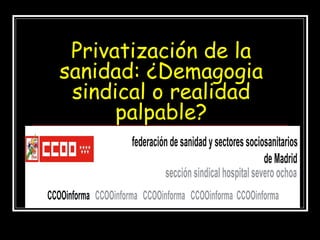 Privatización de la
sanidad: ¿Demagogia
sindical o realidad
palpable?

 