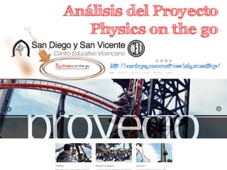 Análisis del Proyecto
Physics on the go
http://sandiegoysanvicente.com/physicsonthego/
 