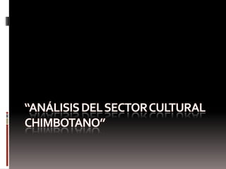 “ANÁLISIS del sector cultural chimbotano” 