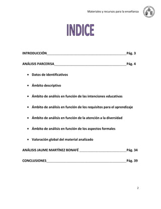 Materiales y recursos para la enseñanza
2
INTRODUCCIÓN Pág. 3
ANÁLISIS PARCERISA Pág. 4
Datos de identificativos
Ámbito de...