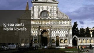 IglesiaSanta
MaríaNovella
 