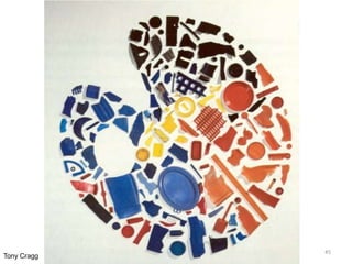 45
Tony Cragg
 