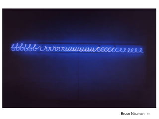 89Bruce Nauman
 