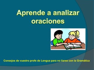 Consejos de vuestro profe de Lengua para no liarse con la Gramática
 